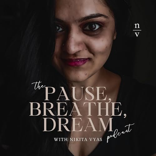 Couverture de Pause, Breathe, Dream with Nikita Vyas