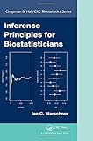 Inference Principles for Biostatisticians (Chapman & Hall/CRC Biostatistics Series)