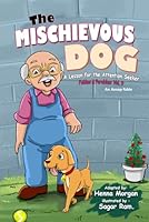 The Mischievous Dog: A Lesson for the Attention Seeker , Fables & Parables: Vol. 9 (Fables & Parables: Lessons for Life) B0D66F5HC9 Book Cover