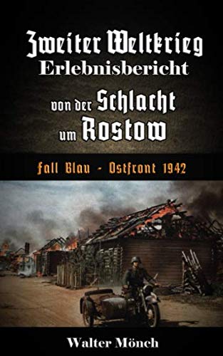 Zweiter Weltkrieg Erlebnisbericht von der Schlacht um Rostow: Fall Blau - Ostfront 1942