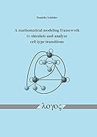 A Mathematical Modeling Framework to Simulate and Analyze Cell Type Transitions 3832539352 Book Cover