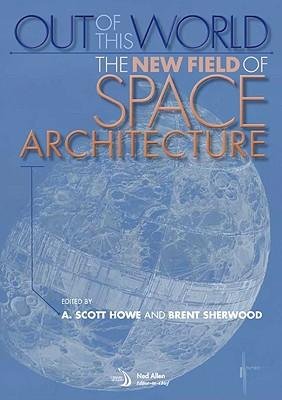 [(Out of this world: The new field of space architecture )] [Author: A ...