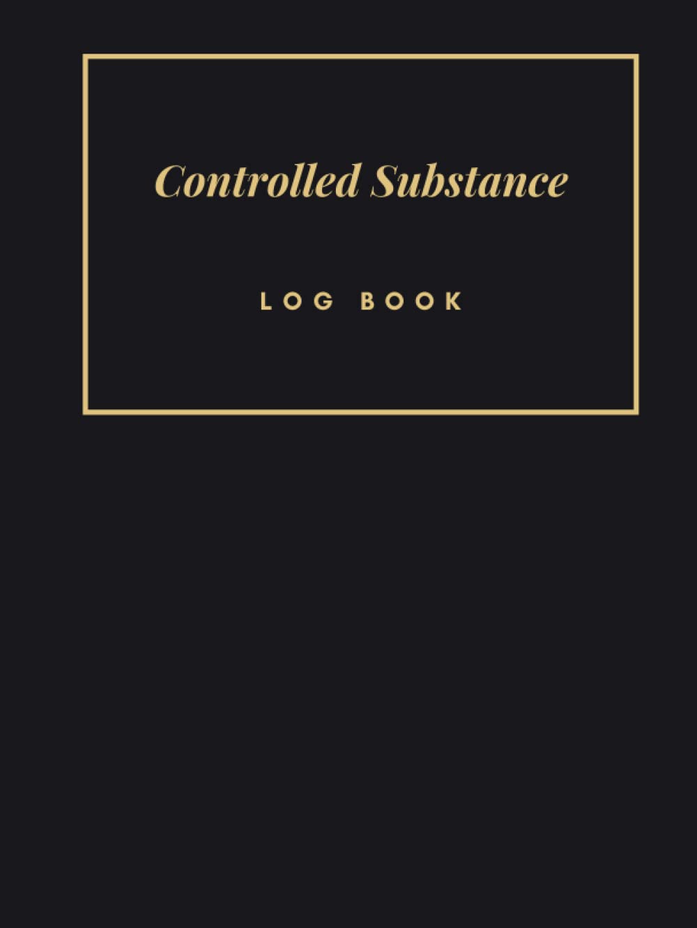 Controlled Substance Log Book: Controlled Drug Record Book, Controlled Substances Use Log Book, Controlled Substance Record Book