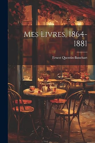 Mes Livres, 1864-1881 (French Edition)