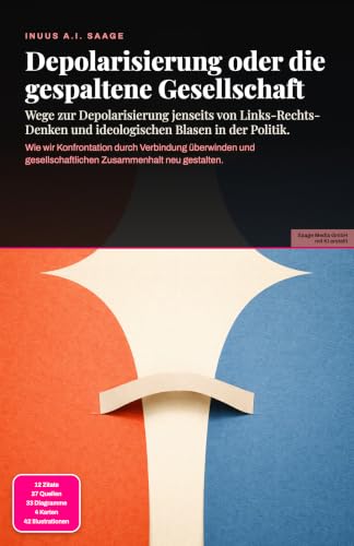 Depolarisierung oder die gespaltene Gesellschaft: Wege zur Depolarisierung jenseits von Links-Rechts-Denken und ideologischen Blasen in der Politik.