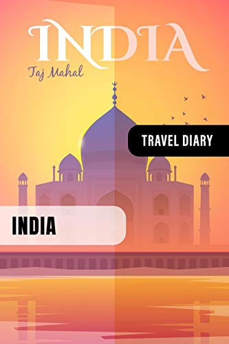 India Travel Diary: Guided Journal Log Book To Write Fill In - 52 Famous Traveling Quotes, Daily Agenda Time Table Planner - Travelers Journaling Notebook 6x9 Inch - Lightweight Soft Cover