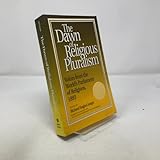 Dawn of Religious Pluralism: Voices From the World's Parliament of Religions, 1893