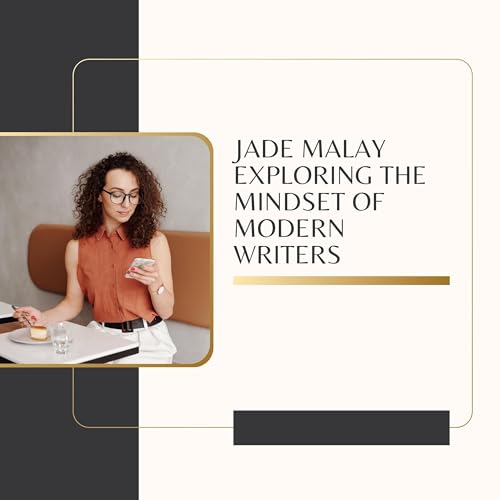 Jade Malay Exploring the Mindset of Modern Writers
