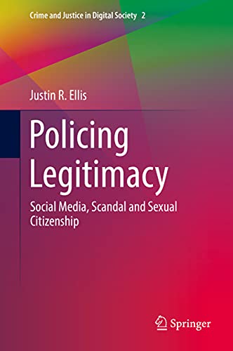Policing Legitimacy: Social Media, Scandal and Sexual Citizenship (Crime and Justice in Digital Society, 2)