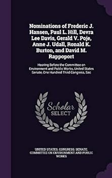 Hardcover Nominations of Frederic J. Hansen, Paul L. Hill, Devra Lee Davis, Gerald V. Poje, Anne J. Udall, Ronald K. Burton, and David M. Rappoport: Hearing Bef Book