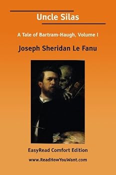 Uncle Silas: A Tale of Bartram-haugh, Volume I