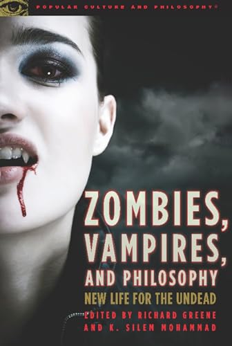 Zombies, Vampires, and Philosophy: New Life for the Undead (Popular Culture and Philosophy, 49)