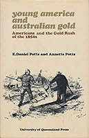 Young America and Australian gold: Americans and the gold rush of the 1850's 0702208949 Book Cover