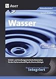  Naturwissenschaften integriert: Wasser: Schüler- und handlungsorientierte Materialien für den Fächerverbund Physik, Chemie, Biologie (5. bis 7. Klasse) (Naturwissenschaften integriert Sekundarstufe)