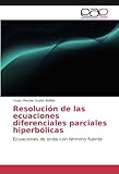 ecuaciones diferenciales parciales aplicaciones  Resolución de las ecuaciones diferenciales parciales hiperbólicas: Ecuaciones de onda con término fuente