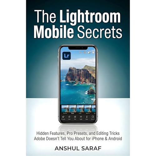 The Lightroom Mobile Secrets: Hidden Features, Pro Presets, and Editing Tricks Adobe Doesn't Tell You About for iPhone & Android: Your Step-by-Step Beginner's Guide to Professional Photo Editing.