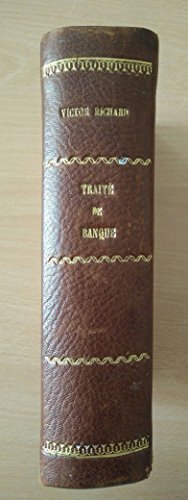 Traité élémentaire des opérations de banque et des principes du droit commercial, suivi d'un dictionnaire des expressions usuelles de banque, de commerce et de droit, par Victor Richard Traité élémentaire des opérations de banque et des principes du droit commercial, suivi d'un dictionnaire des expressions usuelles de banque, de commerce et de droit, par Victor Richard