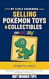 Selling Pokémon Toys and Collectibles on eBay (2025/2026 Edition): How to List, Ship, and Profit from Vintage, Modern, and Collector Edition Pokémon Figures, ... and Memorabilia (My Little Guidebook)
