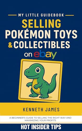 Selling Pokémon Toys and Collectibles on eBay (2025/2026 Edition): How to List, Ship, and Profit from Vintage, Modern, and Collector Edition Pokémon Figures, ... and Memorabilia (My Little Guidebook)