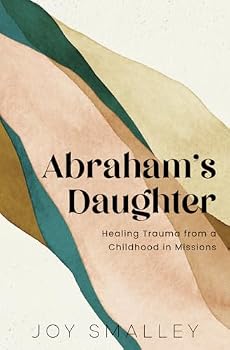 Paperback Abraham's Daughter: Healing Trauma from a Childhood in Missions Book
