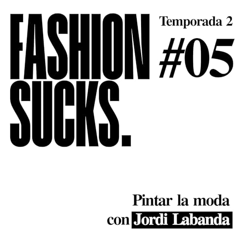 Jordi Labanda: Pintar la moda | Fashion Sucks 2x05