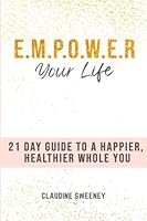 E.M.P.O.W.E.R. Your Life: 21 Days to a Happier, Healthier Whole You null Book Cover