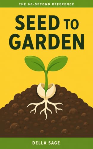 Seed to Garden (The 60 Second Reference)