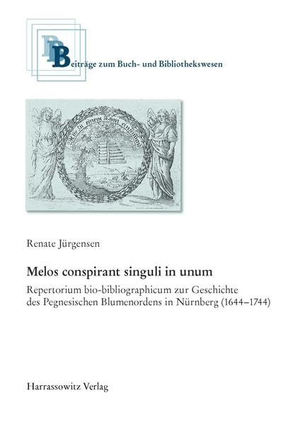 Melos conspirant singuli in unum: Repertorium bio-bibliographicum zur Geschichte des Pegnesischen Blumenordens in Nürnberg (1644-1744) (Beiträge zum Buch- und Bibliothekswesen, Band 50)