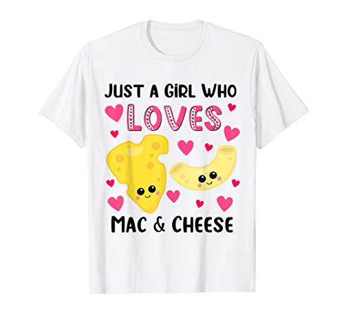 Just a Girl Who Loves Macaroni and Cheese Funny Mac & Cheese T-Shirt Just a Girl Who Loves Macaroni and Cheese Funny Mac & Cheese T-Shirt
