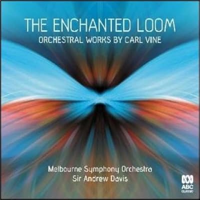The Enchanted Loom: Orchestral works by Carl Vine