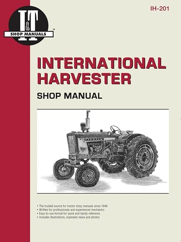 International Harvester: A Collection of I&t Shop Service Manuals Covering 21 Popular International Harvester Tractor Models