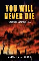 You Will Never Die: Taken for a higher purpose... 151436929X Book Cover