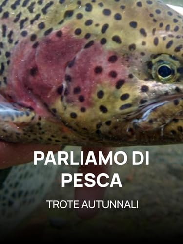  PARLIAMO DI PESCA: TROTE AUTUNNALI