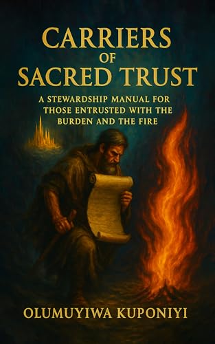 Carriers of Sacred Trust: A Stewardship Manual for Those Entrusted with the Burden and the Fire