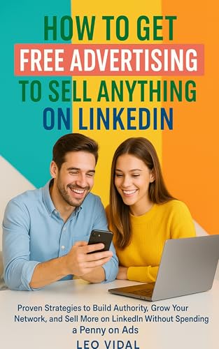 How to Get Free Advertising to Sell Anything on LinkedIn: