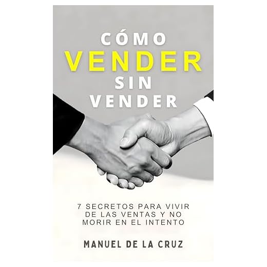 CÓMO VENDER SIN VENDER: 7 Secretos para Vivir de las Ventas, y No Morir en el Intento