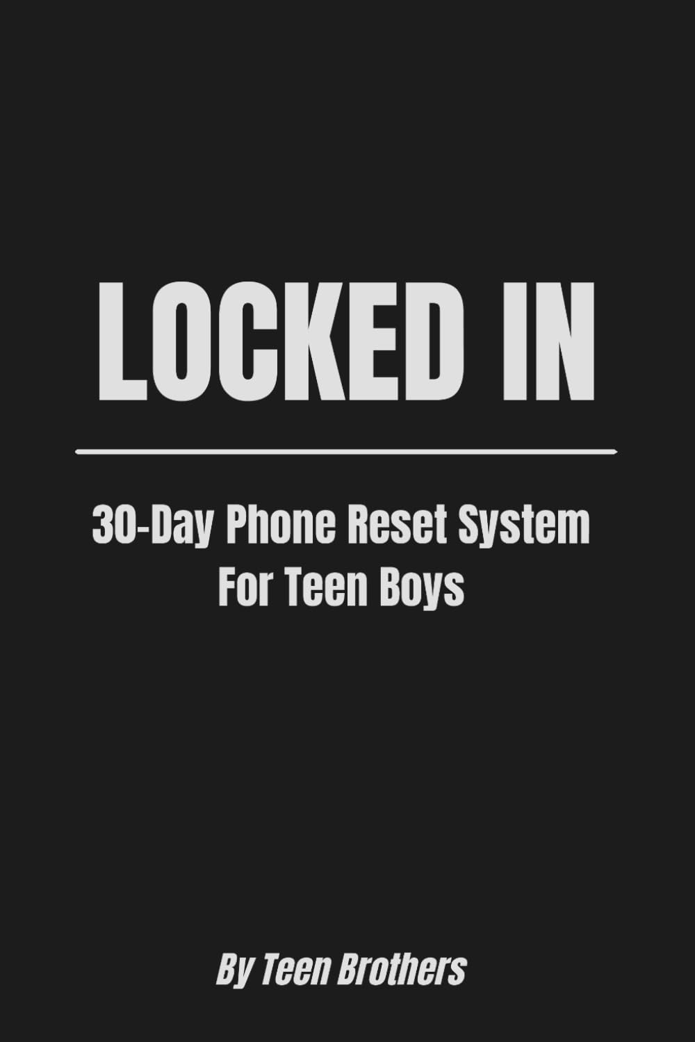 LOCKED IN: 30-Day Phone Reset System For Teen Boys