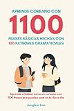 Aprende coreano con 1100 frases báscias: 100 patrones gramaticales