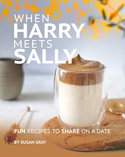 When Harry Meets Sally: Fun Recipes to Share on a Date (English Edition) When Harry Meets Sally: Fun Recipes to Share on a Date (English Edition)