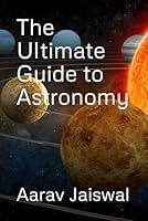 The Ultimate Guide to Astronomy B0F5L655SL Book Cover