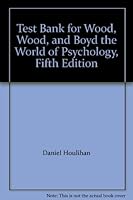 Test Bank for Wood, Wood, and Boyd the World of Psychology, Fifth Edition 0205434193 Book Cover