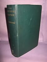 The Hittite empire: Being a survey of the history, geography and monuments of Hittite Asia Minor and Syria B00086OKO8 Book Cover