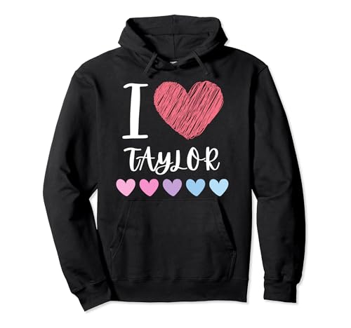 I Love TAYLOR Personalized Name Cool Birthday Party Pullover Hoodie