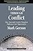 Leading Through Conflict: How Successful Leaders Transform Differences into Opportunities