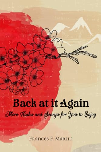 Back at it Again: More Haiku and Senryu for You to Enjoy