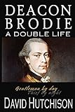 Deacon Brodie: A Double Life