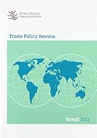Trade Policy Review 2017: Brazil 9287045631 Book Cover
