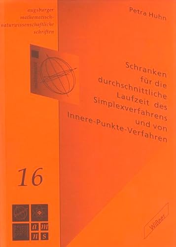 Schranken für die durchschnittliche Laufzeit des Simplexverfahrens und von Innere- Punkte-Verfahren (Augsburger Mathematisch-Naturwissenschaftliche Schriften)