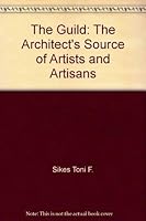 The Guild: The Architect's Source of Artists and Artisans 0961601256 Book Cover