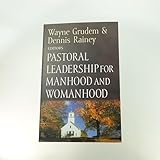 Pastoral Leadership for Manhood and Womanhood (Foundations for the Family, Band 4)